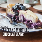 Cheesecake chocolat blanc et myrtille
