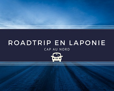 Road trip en Laponie - Cap au nord