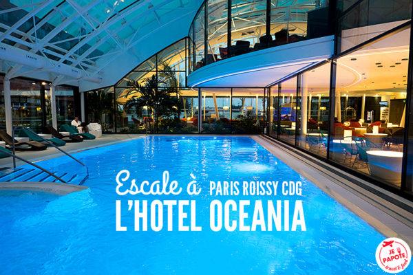 Escale à l'hôtel Oceania Paris CDG | Je Papote