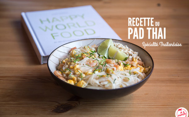 Recette du Pad Thaï, la Thaïlande dans votre assiette